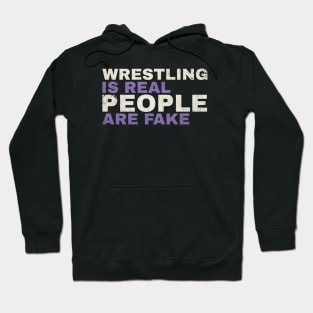 wrestling is real people are fake - funny type Hoodie